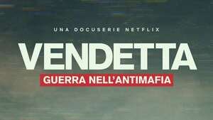 Vendetta, guerra nell’antimafia: data di uscita e trailer della docu-serie Netflix 