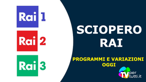 Sciopero Rai oggi, quali programmi non vanno in onda: palinsesti modificati